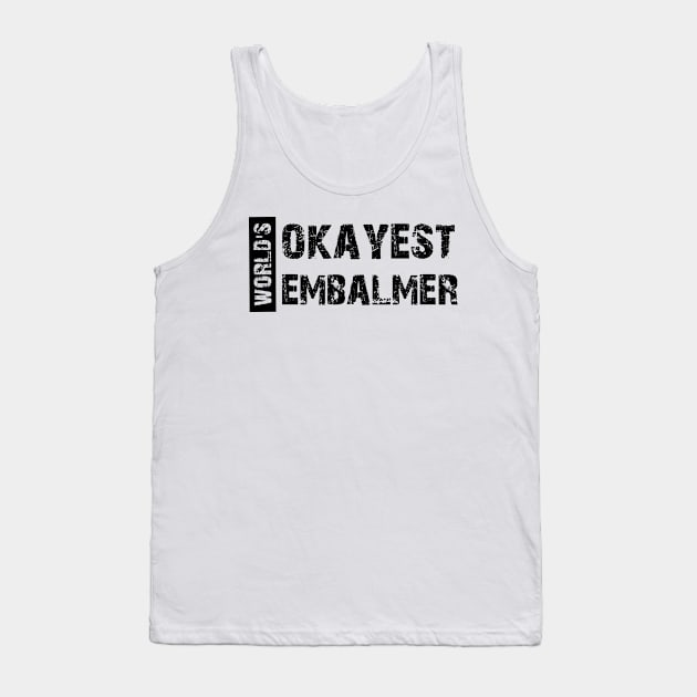 Embalmer - World's Okayest Embalmer Tank Top by KC Happy Shop